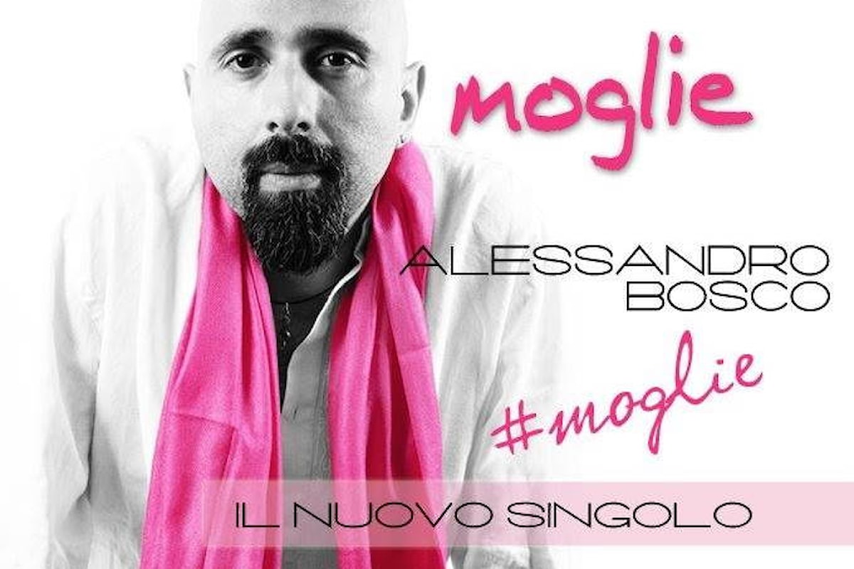 Alessandro Bosco in radio e nei digital store con “Moglie”