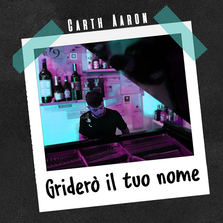 Griderò il tuo nome” è in radio il nuovo singolo di Carth Aaron