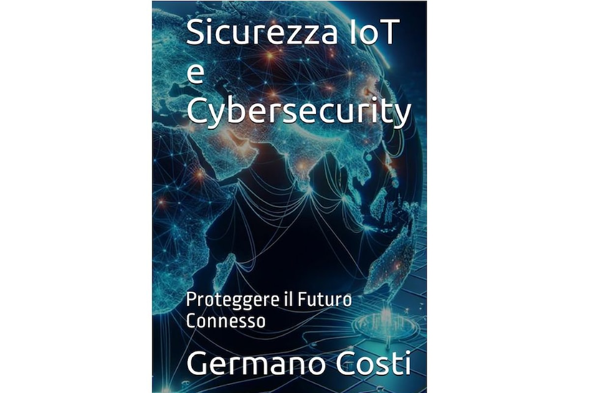 Guida alla Sicurezza IoT e Cybersecurity: Proteggi il Tuo Futuro Connesso