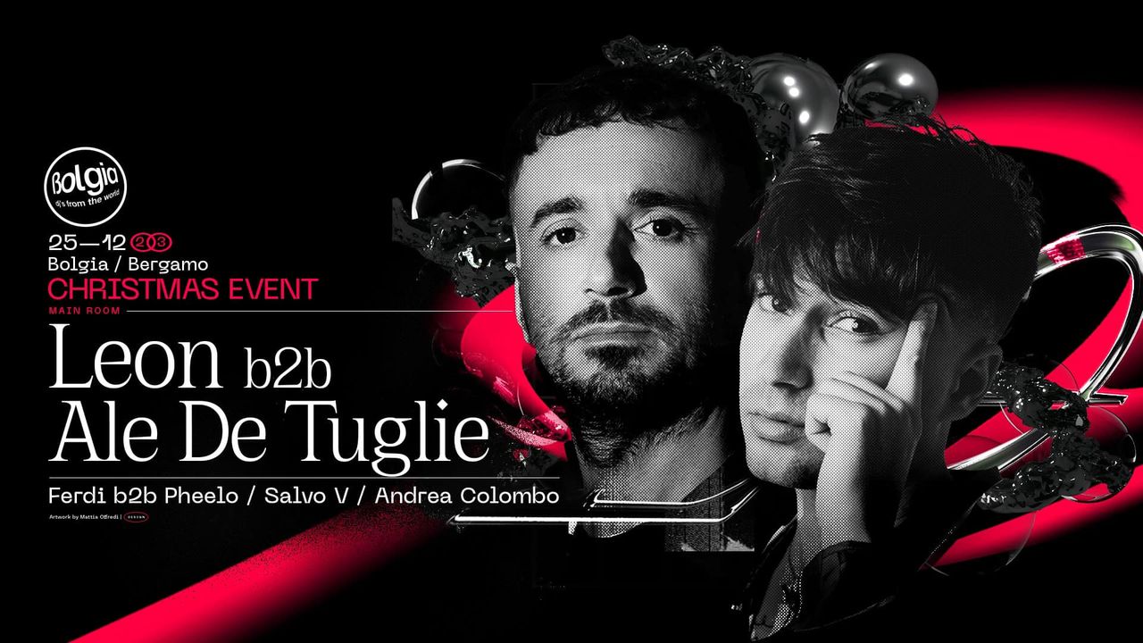 25/12/23 Christmas Event / Leon b2b Ale De Tuglie al Bolgia - Bergamo