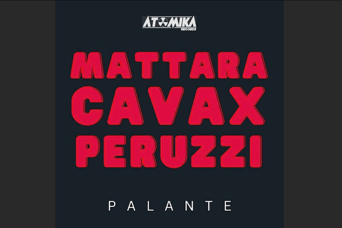 Palante”, nuovo singolo per Mattara, Cavax e Peruzzi su Atomika - Jaywork