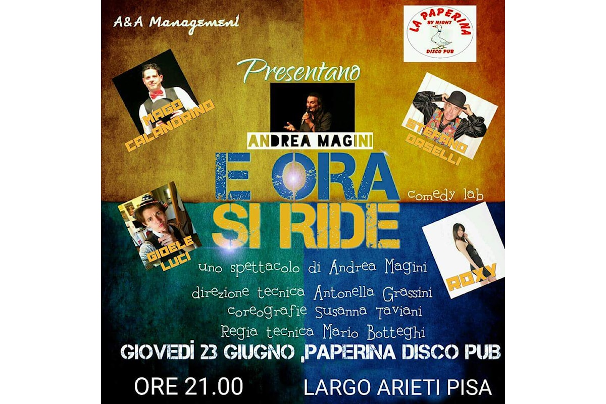 RISATE E MAGIA TORNANO GIOVEDÌ 23 GIUGNO CON E ORA SI RIDE DI ANDREA MAGINI ALLA PAPERINA DISCO PUB A PISA