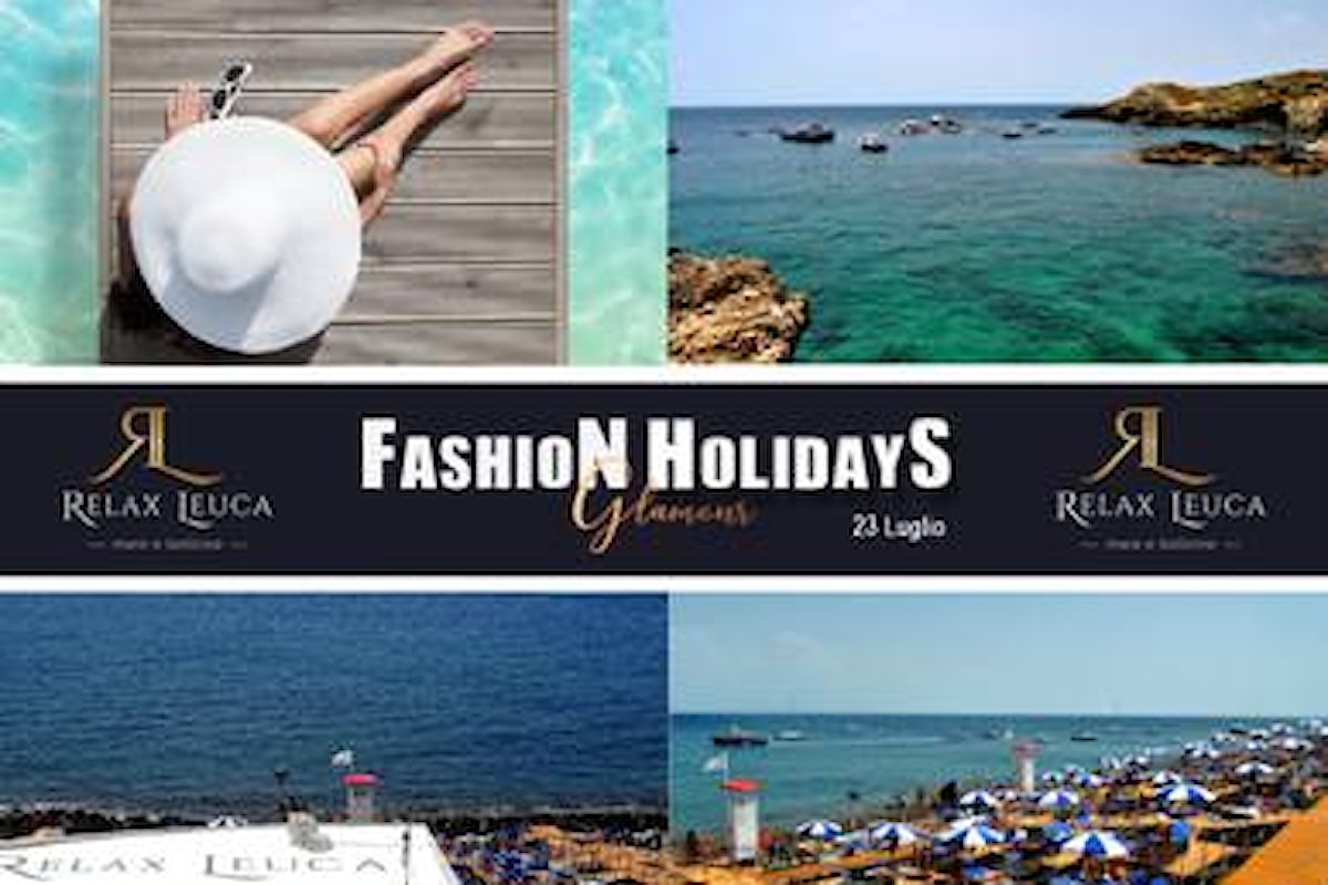 Domenica 23 luglio Fashion Holidays Glamour al Relax Leuca
