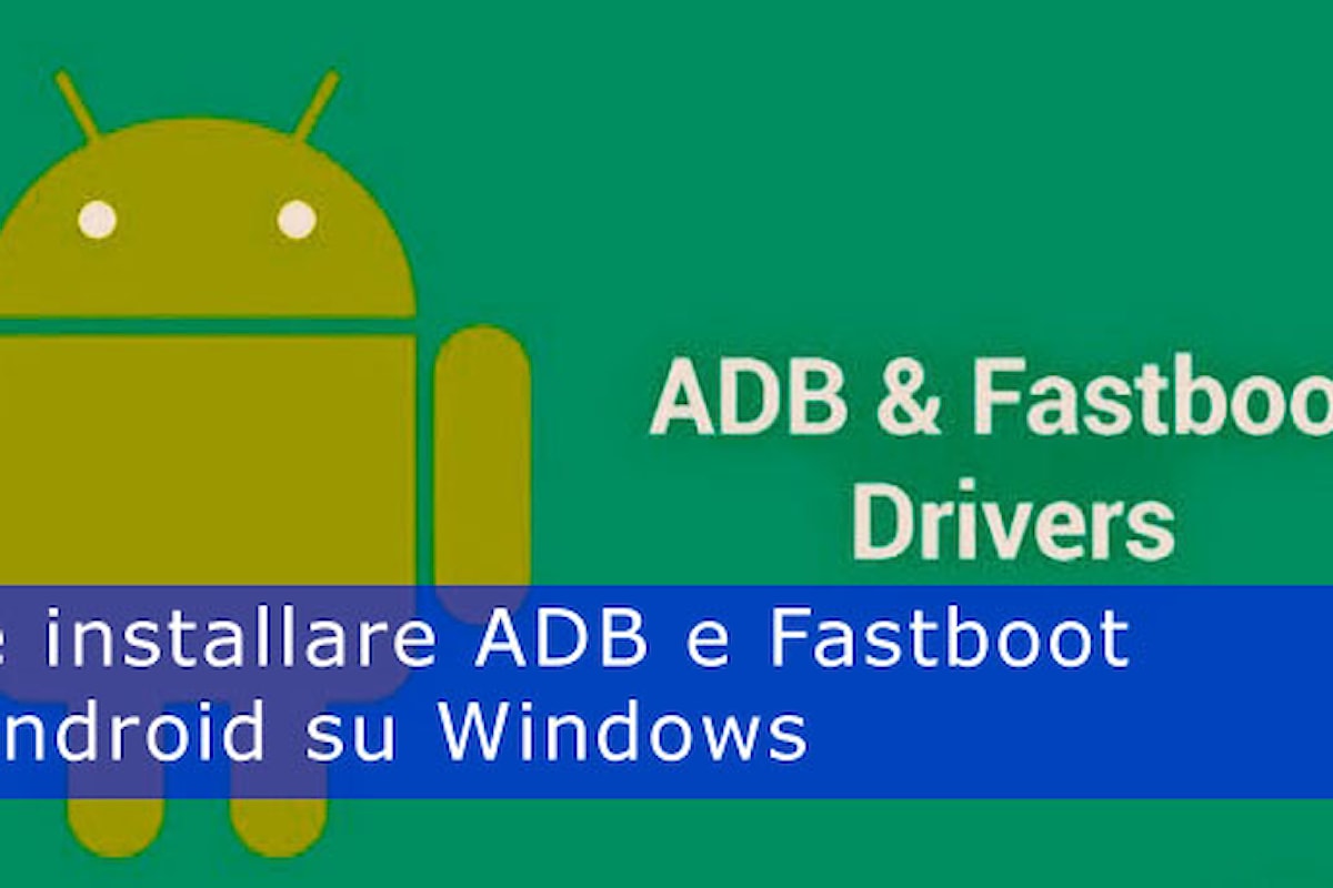 Driver ADB e Fastboot su Windows come fare